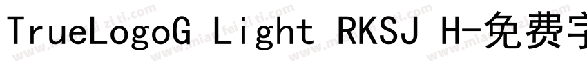 TrueLogoG Light RKSJ H字体转换